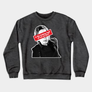 Is the bottom half of me on fire?  Peep Show Quotes Crewneck Sweatshirt